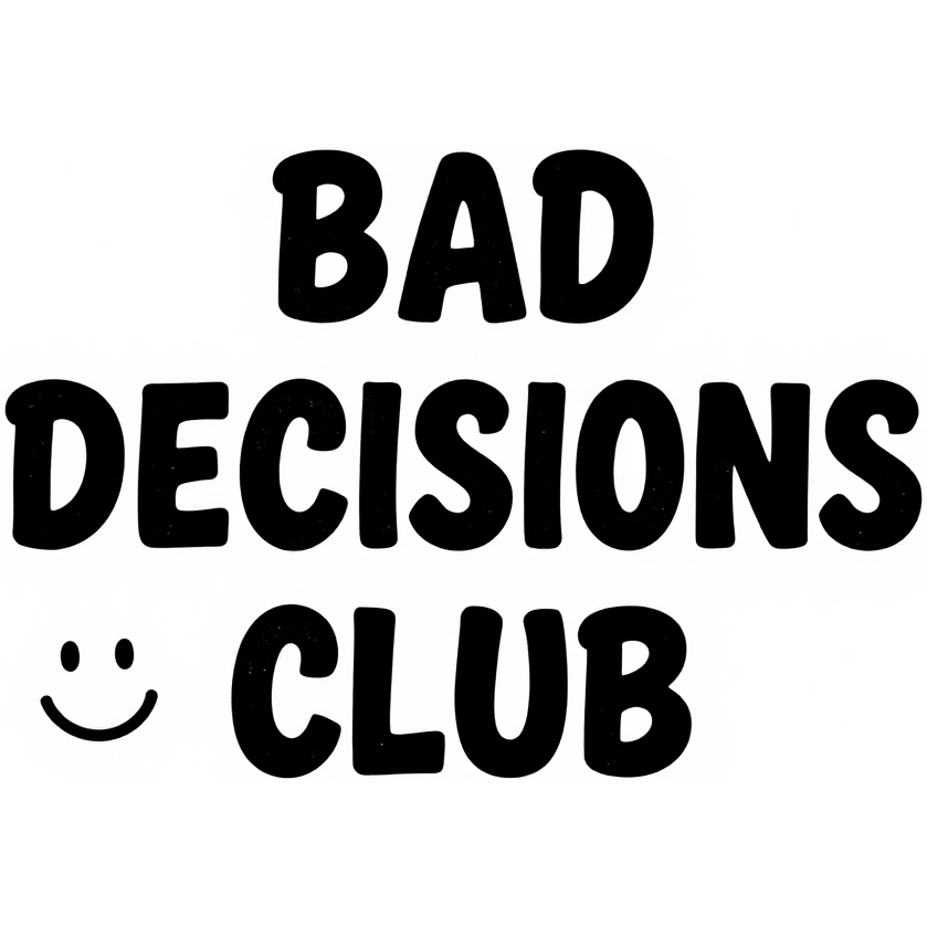 BAD DECISIONS CLUB tučný text so smajlíkom na bielom pozadí — KERKKA