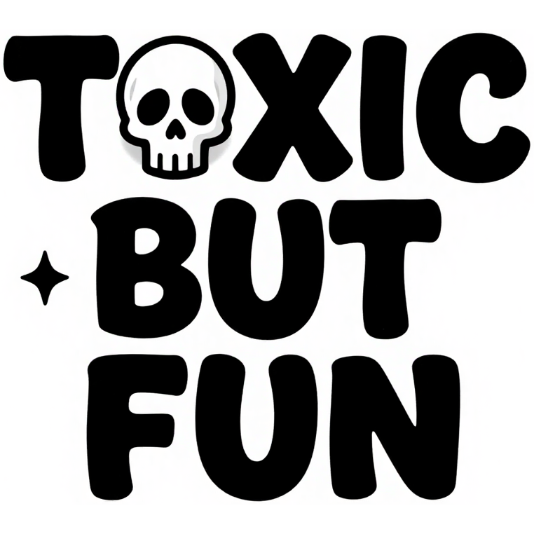 TOXIC BUT FUN tučné bublinkové písmo s lebkou a hviezdičkou — KERKKA