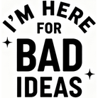 I'M HERE FOR BAD IDEAS tučný text so šparklovými hviezdičkami — KERKKA